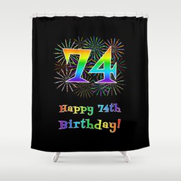 [ Thumbnail: 74th Birthday - Fun Rainbow Spectrum Gradient Pattern Text, Bursting Fireworks Inspired Background Shower Curtain ]