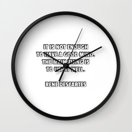 It is not enough to have a good mind - Rene Descartes quotes Wall Clock