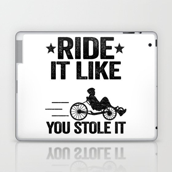 Ride It Like You Stole It Funny Recumbent Bike Laptop & iPad Skin