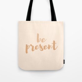 Be present Tote Bag