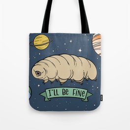 Tardigrade in Space - I'll Be Fine Tote Bag