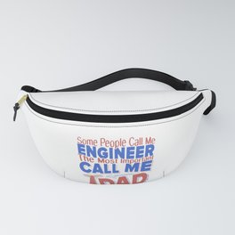 Engineer Gift Some People Call Me Engineer Most Important People Call Be Dad Fanny Pack