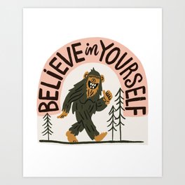 BigFoot Believe in Yourself Motivational Quote Art Print