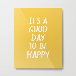 It's a Good Day to Be Happy - Yellow Metal Print