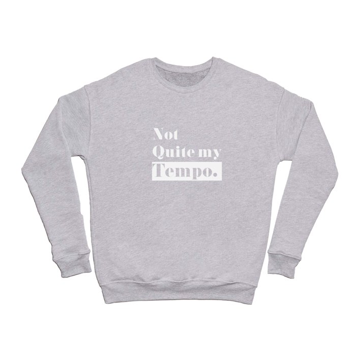 Not Quite my Tempo - Black Crewneck Sweatshirt