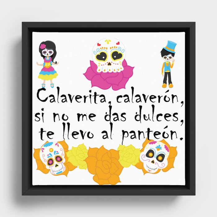 Calaverita, calaverón, si no me das dulces, te llevo al panteón - Mexican Trick or Treat. Framed Canvas
