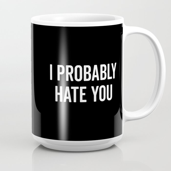 Hate You Funny Quote Coffee Mug By Envyart Society6