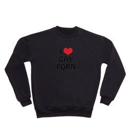 I (heart) GAY PORN Crewneck Sweatshirt