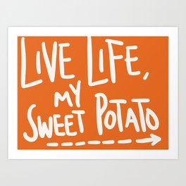 Live Life My Sweet Potato Art Print