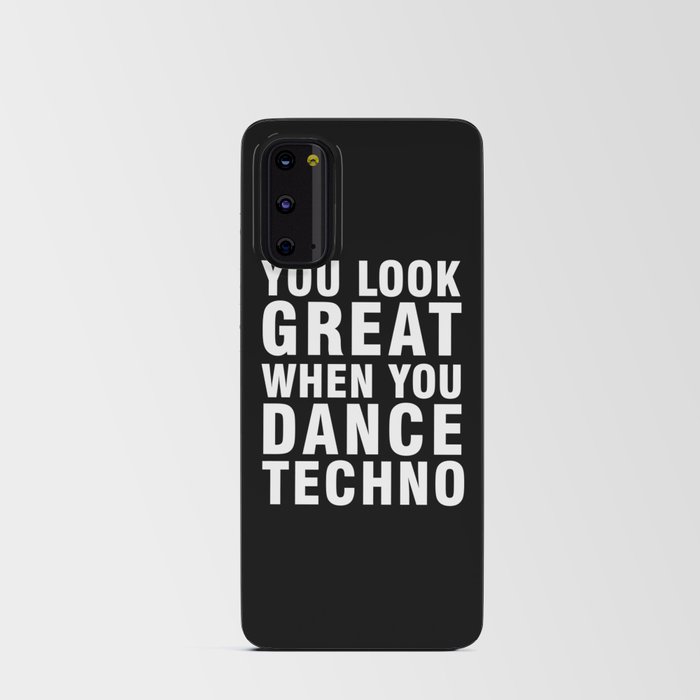 YOU LOOK GREAT WHEN YOU DANCE TECHNO Android Card Case