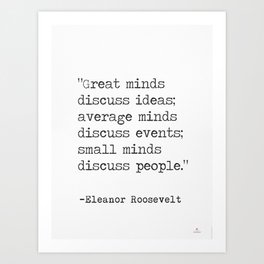 “Great minds discuss ideas..." Eleanor Roosvelt Art Print