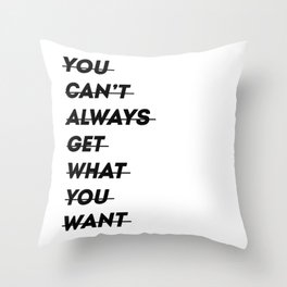 You can't always get what you want Throw Pillow
