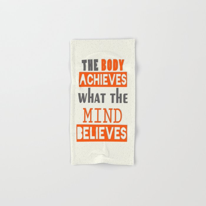 The Body Achieves What The Mind Believes Inspirational Quote Design Hand Bath Towel By Creativeideaz Society6 Get hung up on our newest bath towels, hand towels and sets featuring plush fabrics and decorative prints. society6