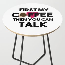 First My Coffee Then You Can Talk Side Table