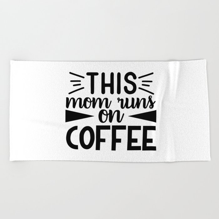 This Mom Runs On Coffee Funny Mother Quote Beach Towel