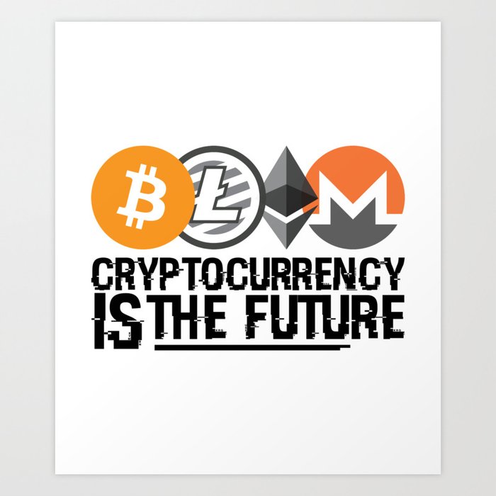 Cryptocurrency Is The Future Quote Art Print By Azza1070 Society6