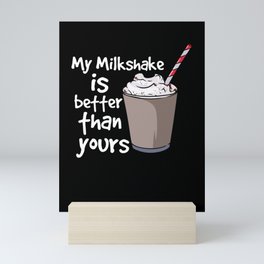 My Milkshake Is Better Than Yours Mini Art Print