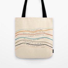 "I Hope In Hallways And Parking Lots You Can Take A Moment To Breathe, To Loosen Your Shoulders And Know It Is Okay To Not Know Everything." Tote Bag