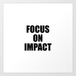 Focus on Impact Art Print