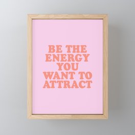 Be the energy you want to attract Framed Mini Art Print