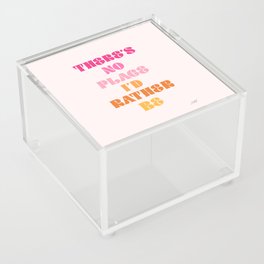 There's No Place I'd Rather Be Acrylic Box