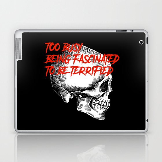 Skull Too Busy Being Fascinated to be Terrified Laptop & iPad Skin