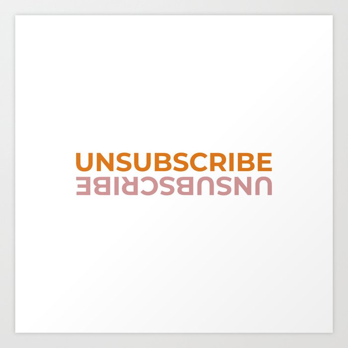 Unsubscribe Art Print by Millennial Money Society6