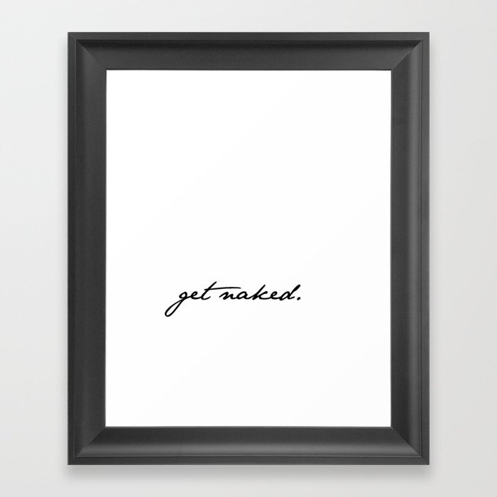 Get Naked. Black on White Framed Art Print