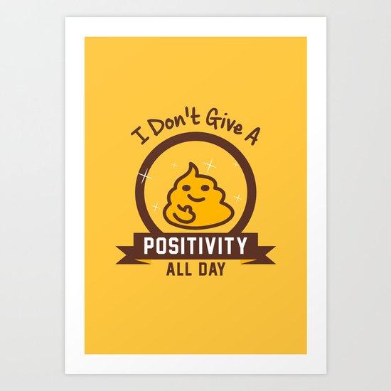 I Don't Give a Shit :) Art Print