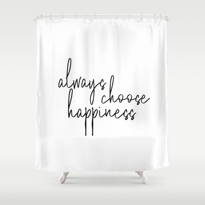 Always Choose Happiness Shower Curtain By Thetypographydiaries