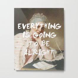 EVERYTHING IS GOING TO BE ALRIGHT Metal Print