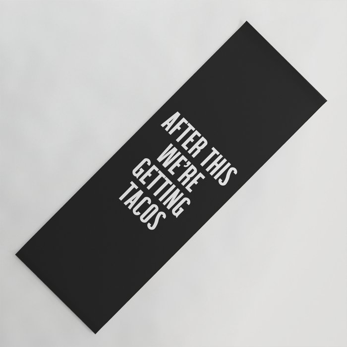Getting Tacos Funny Quote Yoga Mat by EnvyArt Society6
