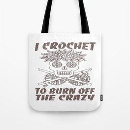 I CROCHET TO BURN OFF THE CRAZY Tote Bag