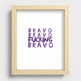 Bravo Bravo F*cking Bravo Recessed Framed Print