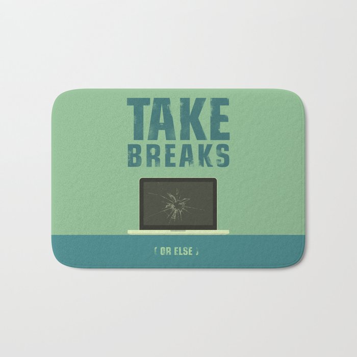 Take breaks. A PSA for stressed creatives. Bath Mat