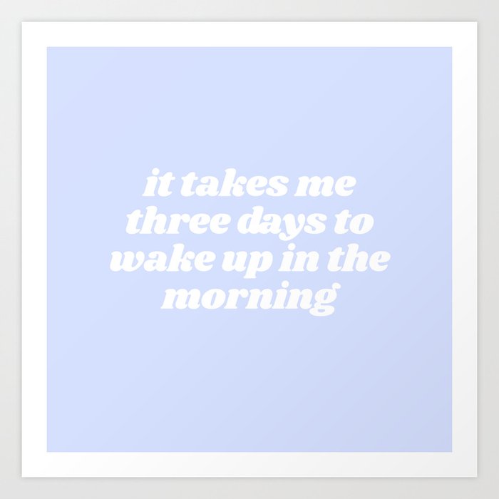 three days to wake up Art Print by typutopia Society6