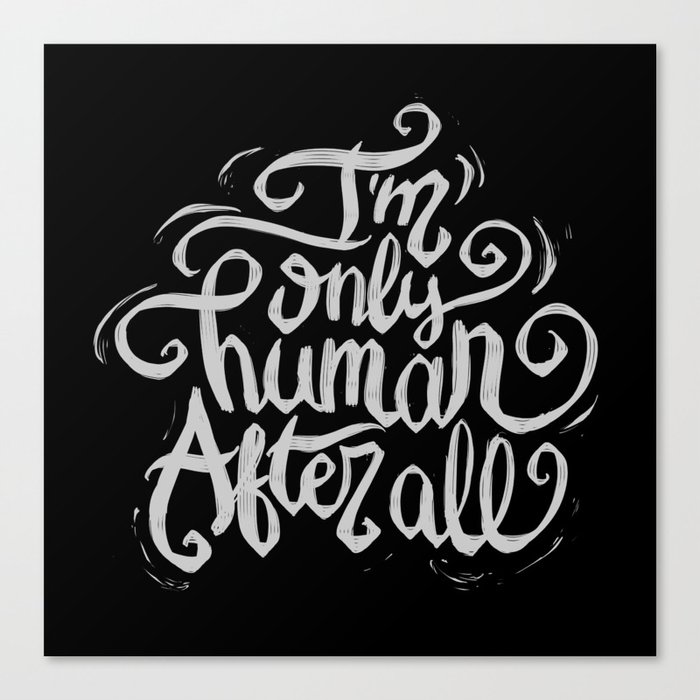 I'm only human after all Canvas Print