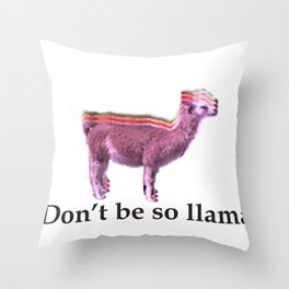 Don't be so llama Throw Pillow