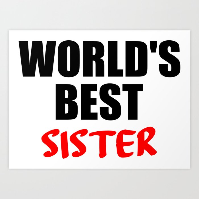 Worlds Best Sister Funny Quotes Art Print By Wordart28 Society6