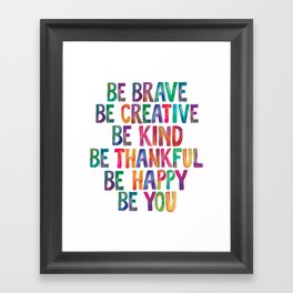 BE BRAVE BE CREATIVE BE KIND BE THANKFUL BE HAPPY BE YOU rainbow watercolor Framed Art Print