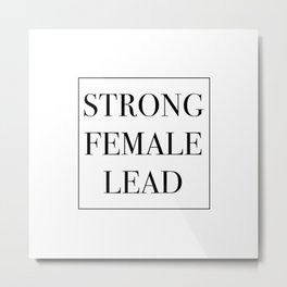 Strong Female Lead Metal Print | Funny, Tumblr, Minimal, Strongfemalelead, Stereotype, Graphicdesign, Actor, Theater, Feminist, Feminism 