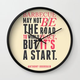 Anthony Bourdain quote, barbecue, road to world peace, food quote, kitchen art, peace quotes Wall Clock
