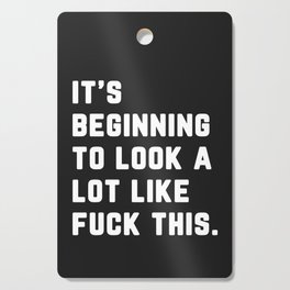 A Lot Like Fuck This Funny Quote Cutting Board