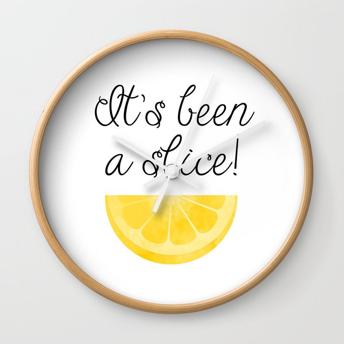 It's Been A Slice Wall Clock