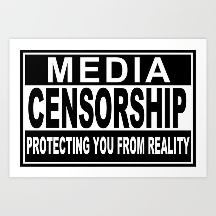 Media Censorship Protecting You From Reality Art Print