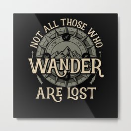 Not All Those Who Wander Are Lost Hiking Metal Print