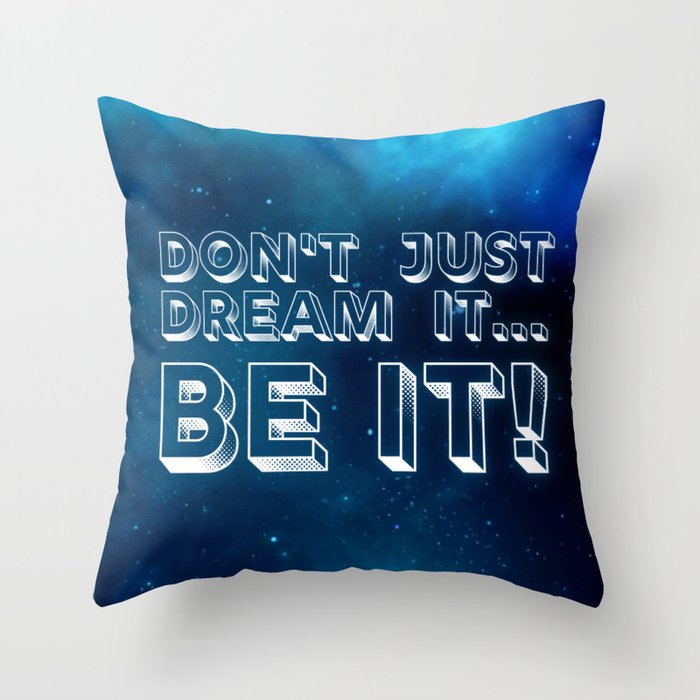 Don't just dream it... BE IT! Throw Pillow