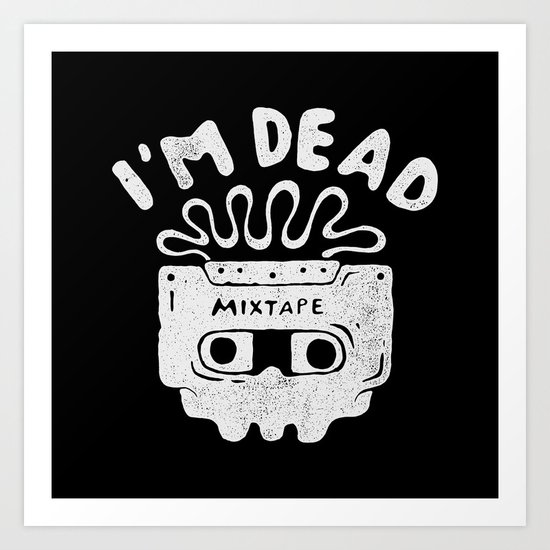I'm dead Art Print
