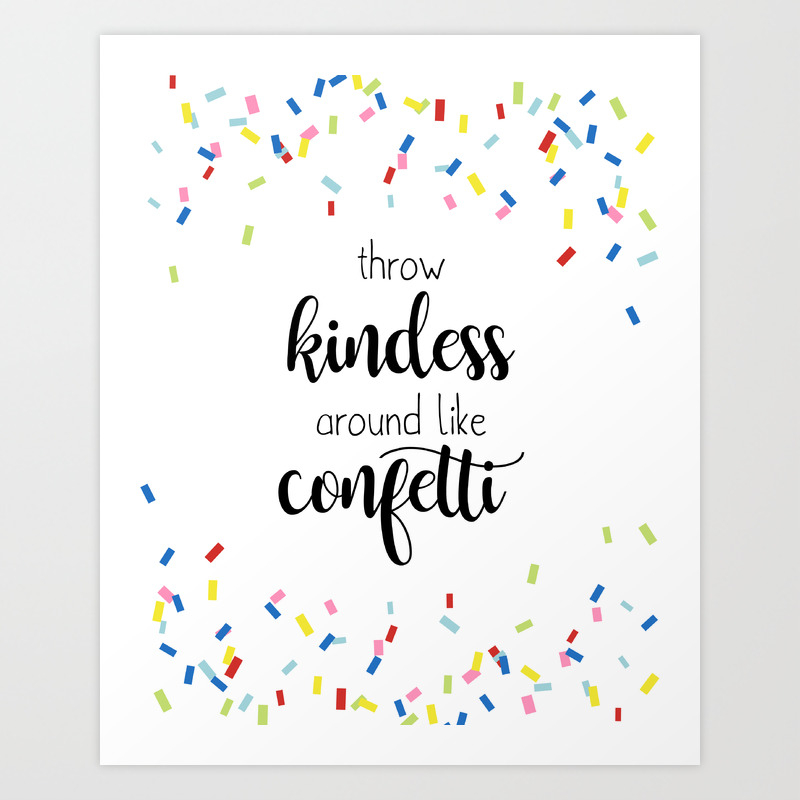 Throw Kindness Around Like Confetti - Quote Print Art Print By Brownpaperfox | Society6