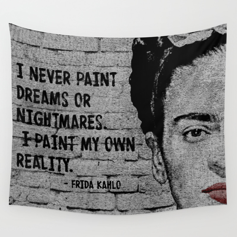Paint My Own Reality Quote Frida Kahlo Wall Tapestry By Alexis Alexander Your Own Unique Co Society6